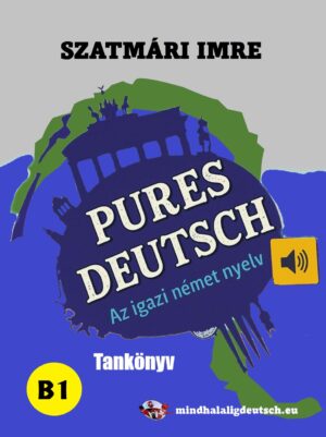 Pures Deutsch - az igazi német nyelv - B1 tankönyv (Várható szállítás 2026 augusztus)