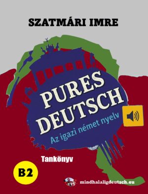 Pures Deutsch - az igazi német nyelv - B2 tankönyv (Várható szállítás 2026 augusztus)